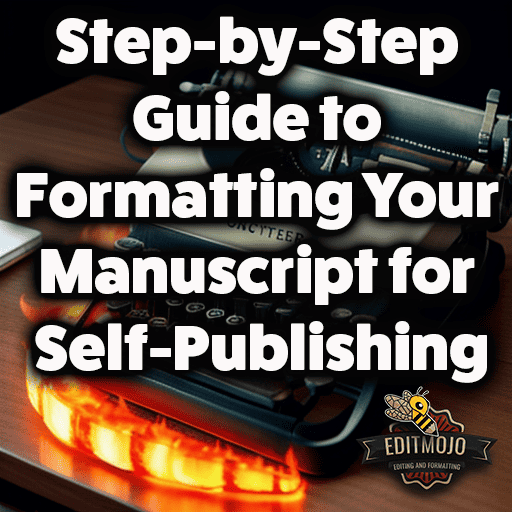 Step-by-Step Guide to Formatting Your Manuscript for Self-Publishing