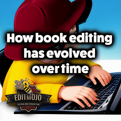 How Book Editing Has Evolved Over Time: An In-depth Exploration of the Past, Present, and Future of Editorial Craft