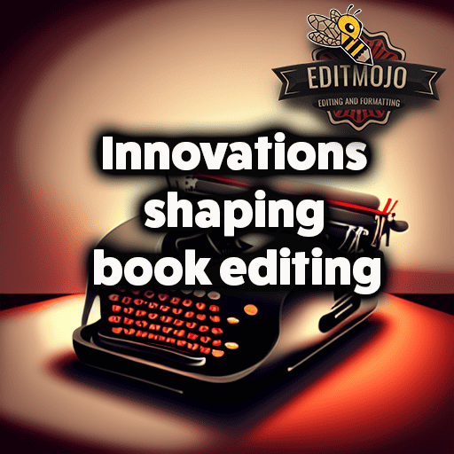 Innovations Shaping Book Editing