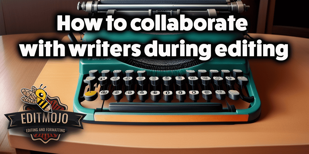 How to collaborate with writers during editing