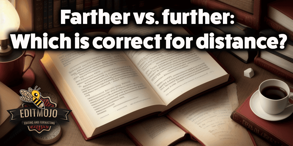 Farther vs. further: Which is correct for distance?