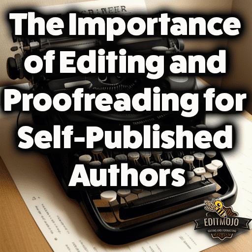 The Importance of Editing and Proofreading for Self-Published Authors