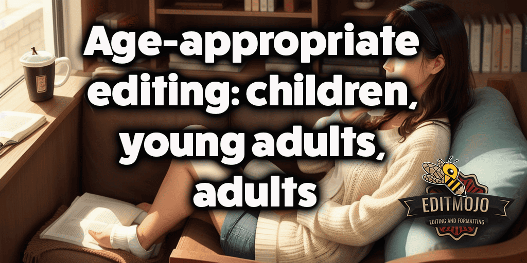 Age-appropriate editing: children, young adults, adults