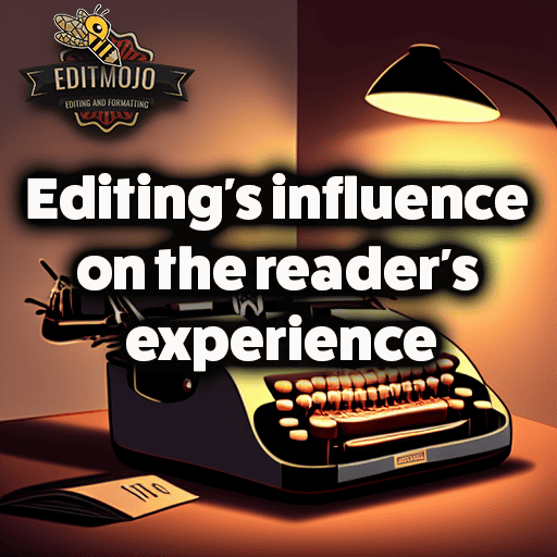 Editing’s Influence on the Reader’s Experience