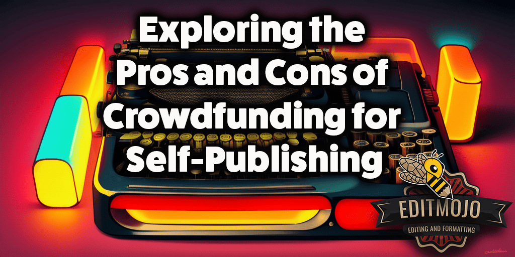 Exploring the Pros and Cons of Crowdfunding for Self-Publishing