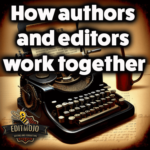 How Authors and Editors Work Together: A Comprehensive Guide
