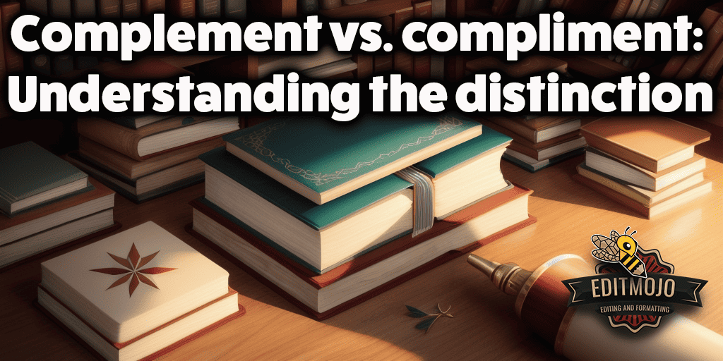 Complement vs. compliment: Understanding the distinction