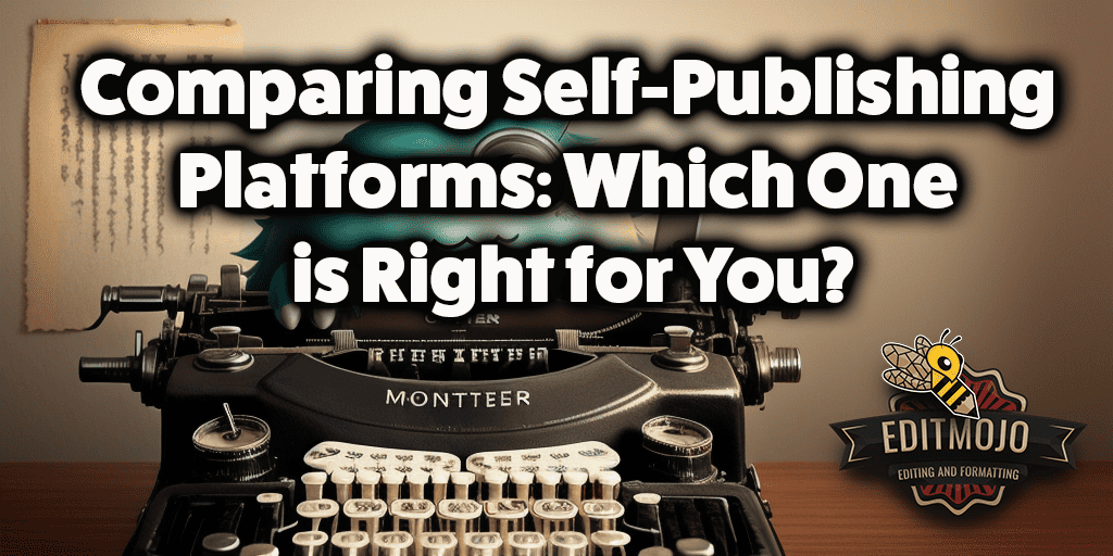 Comparing Self-Publishing Platforms: Which One is Right for You?