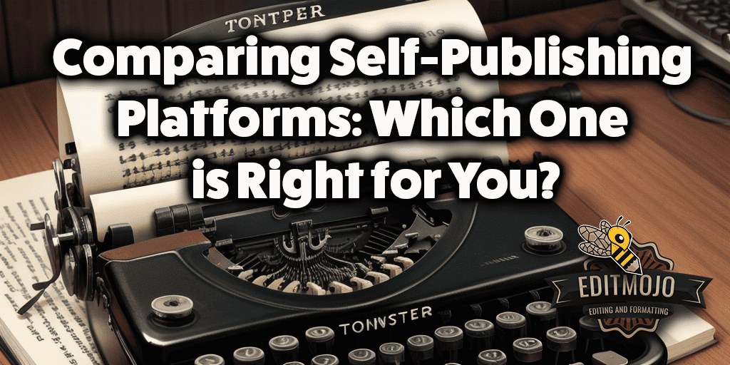 Comparing Self-Publishing Platforms: Which One is Right for You?