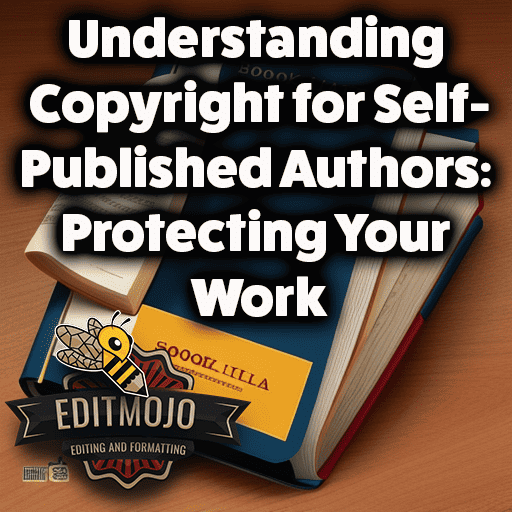 Understanding Copyright for Self-Published Authors: Protecting Your Work