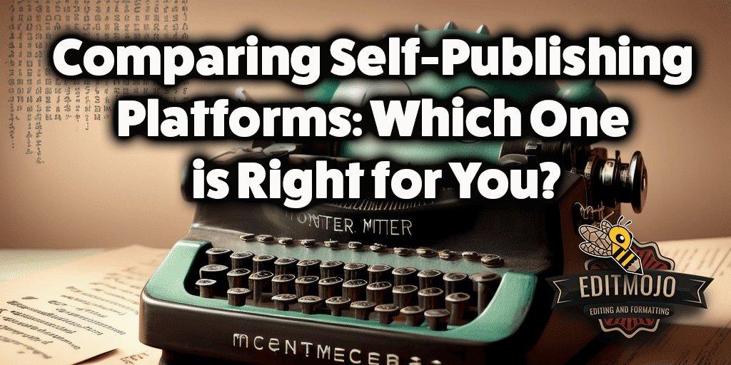 Comparing Self-Publishing Platforms: Which One is Right for You?