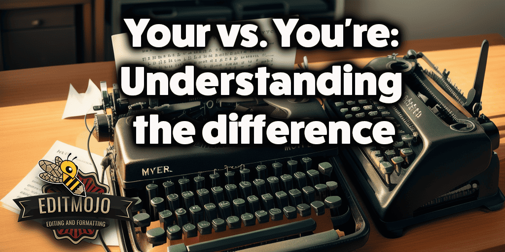 Your vs. You're: Understanding the difference