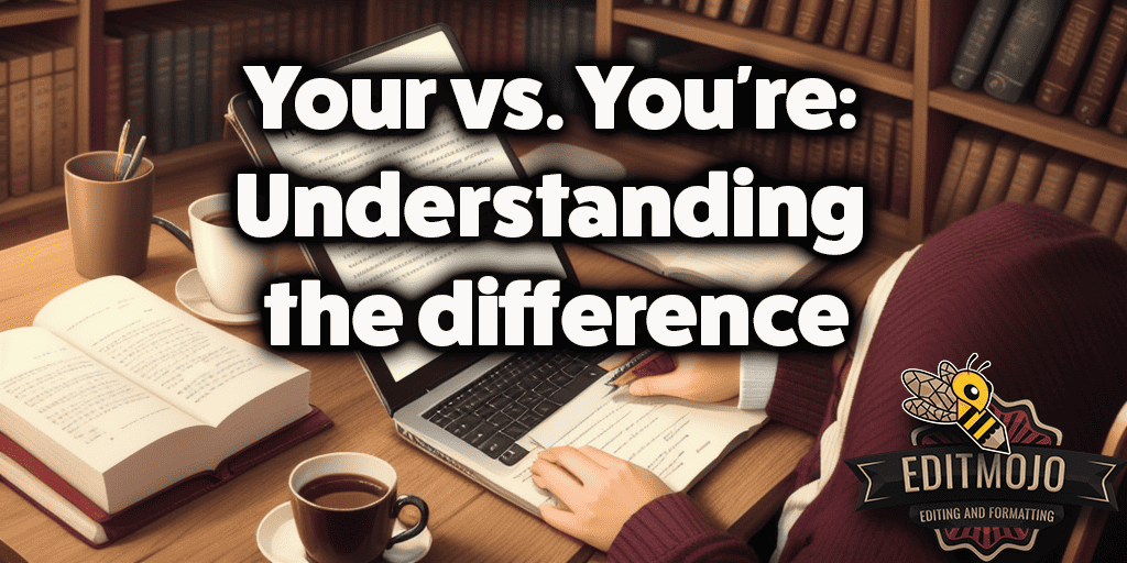 Your vs. You're: Understanding the difference