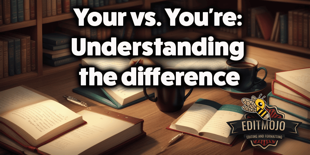 Your vs. You're: Understanding the difference