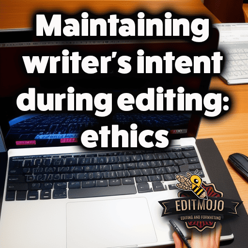 Maintaining writer's intent during editing: ethics