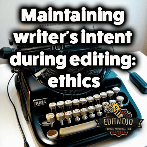Maintaining writer's intent during editing: ethics
