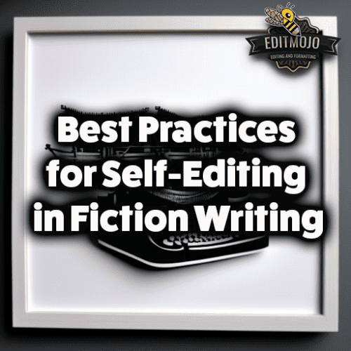 Best practices for self-editing in fiction writing