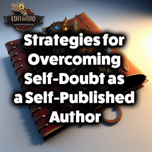 Strategies for Overcoming Self-Doubt as a Self-Published Author