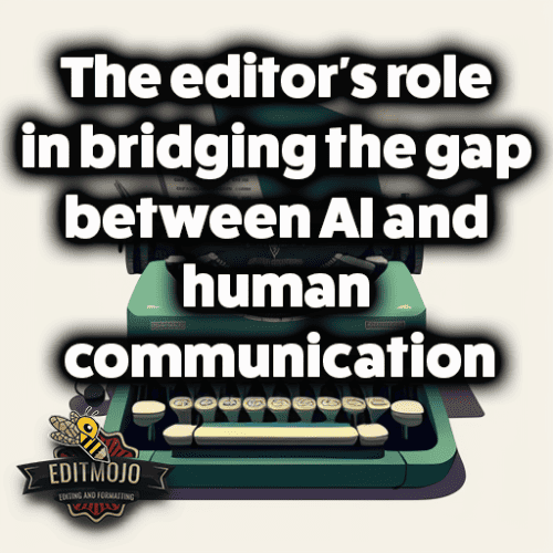 The editor's role in bridging the gap between AI and human communication