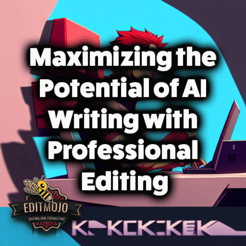 Maximizing the Potential of AI Writing with Professional Editing