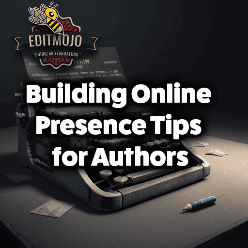 Building Online Presence Tips For Authors - Editmojo.com