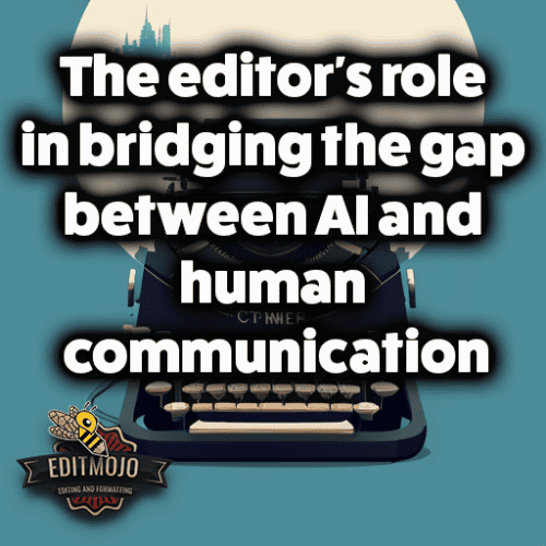 The editor's role in bridging the gap between AI and human communication