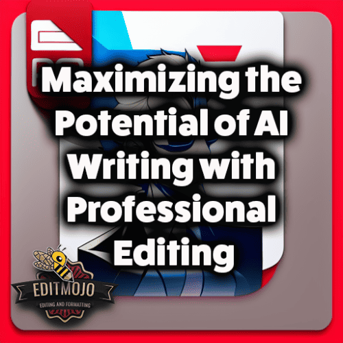 Maximizing the Potential of AI Writing with Professional Editing