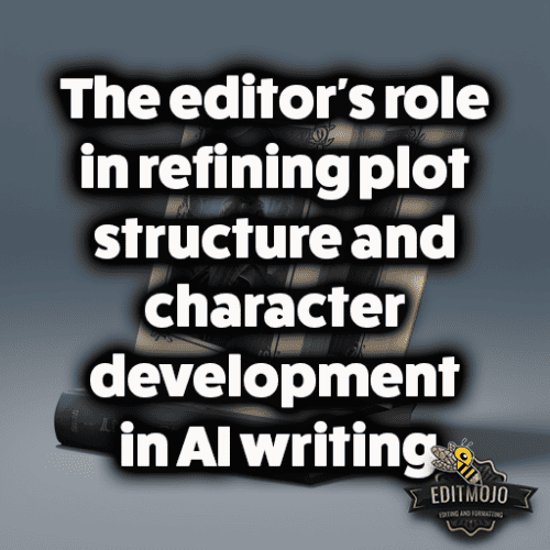 The editor's role in refining plot structure and character development in AI writing