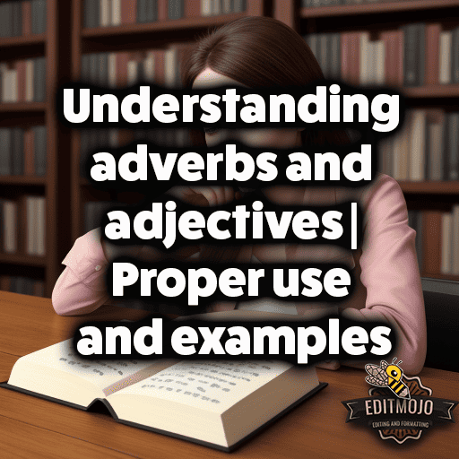 Understanding adverbs and adjectives | Proper use and examples