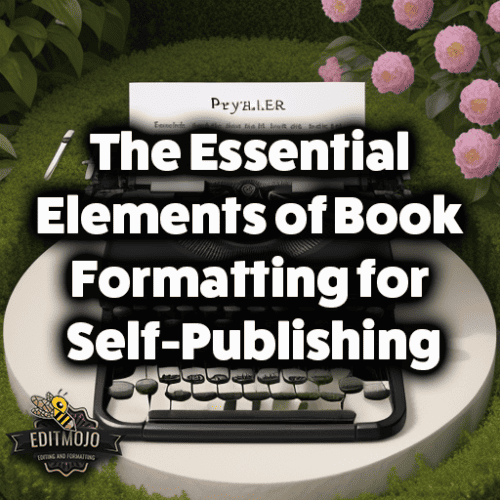 The Essential Elements of Book Formatting for Self-Publishing