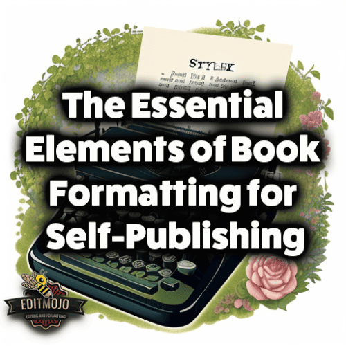 The Essential Elements of Book Formatting for Self-Publishing