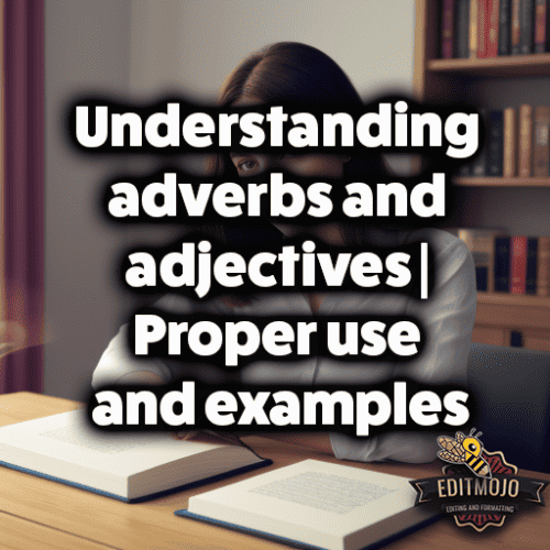Understanding adverbs and adjectives | Proper use and examples