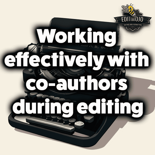 Working Effectively with Co-authors During Editing