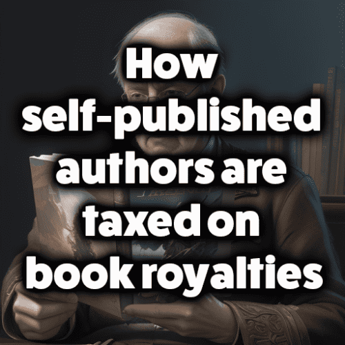 How self-published authors are taxed on book royalties
