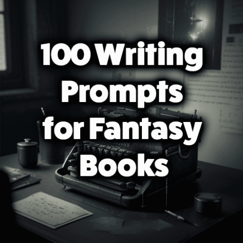 100 Writing Prompts for Fantasy Books