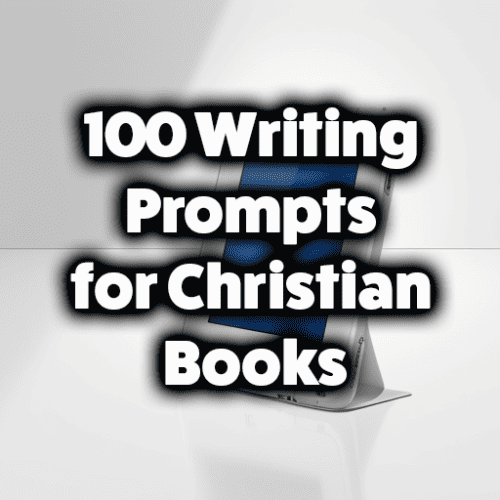 100 Writing Prompts for Christian Books